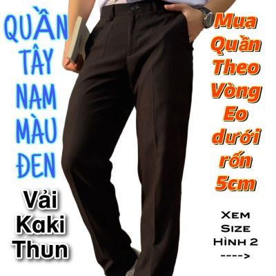 QUẦN TÂY NAM - MÀU ĐEN - VẢI KAKI THUN - CO GIÃN TỐT- DÀY MƯỢT
